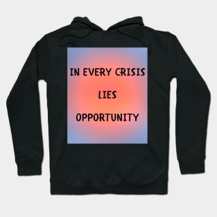 In every crisis lies opportunity Hoodie